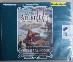 Agatha H and the Airship City - A Girl Genius Novel written by Phil and Kaja Foglio performed by Angela Dawe on CD (Unabridged)